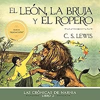 El león, la bruja y el ropero [The Lion, the Witch and the Wardrobe] El león, la bruja y el ropero [The Lion, the Witch and the Wardrobe] Audible Audiobook Kindle Paperback Audio CD Hardcover