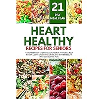 Heart Healthy Recipes For Seniors: Complete Guide to Delicious Dishes For Promoting Your Health, Lower Cholesterol Levels, and Blood Pressure, With 21-Day Meal Plan. (The Healthy Path Book Series) Heart Healthy Recipes For Seniors: Complete Guide to Delicious Dishes For Promoting Your Health, Lower Cholesterol Levels, and Blood Pressure, With 21-Day Meal Plan. (The Healthy Path Book Series) Kindle Paperback