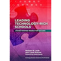 Leading Technology-Rich Schools: Award-Winning Models for Success (Technology, Education--Connections (The TEC Series)) Leading Technology-Rich Schools: Award-Winning Models for Success (Technology, Education--Connections (The TEC Series)) Paperback Kindle Hardcover