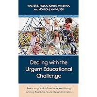 Dealing with the Urgent Educational Challenge: Promoting Social-Emotional Well-Being among Teachers, Students, and Families Dealing with the Urgent Educational Challenge: Promoting Social-Emotional Well-Being among Teachers, Students, and Families Kindle Hardcover Paperback