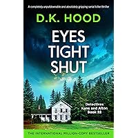 Eyes Tight Shut: A completely unputdownable and absolutely gripping serial killer thriller (Detectives Kane and Alton Book 22) Eyes Tight Shut: A completely unputdownable and absolutely gripping serial killer thriller (Detectives Kane and Alton Book 22) Kindle Paperback Audible Audiobook