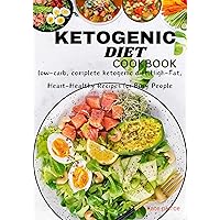 KETOGENIC DIET COOKBOOK: low-carb, complete ketogenic diet,High-Fat, Heart-Healthy Recipes for Busy People KETOGENIC DIET COOKBOOK: low-carb, complete ketogenic diet,High-Fat, Heart-Healthy Recipes for Busy People Kindle Paperback