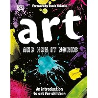 Art and How it Works: An Introduction to Art for Children Art and How it Works: An Introduction to Art for Children Hardcover