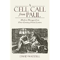 A Cell Call from Paul: Modern Messages from First-Century Prison Letters
