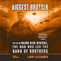 Biggest Brother: The Life of Major Dick Winters, the Man Who Led the Band of Brothers Biggest Brother: The Life of Major Dick Winters, the Man Who Led the Band of Brothers Audible Audiobook Paperback Kindle Hardcover Audio CD