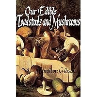 Our Edible Toadstools and Mushrooms and How to Distinguish Them Our Edible Toadstools and Mushrooms and How to Distinguish Them Kindle Hardcover Paperback