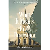 What It Means to Be Protestant: The Case for an Always-Reforming Church What It Means to Be Protestant: The Case for an Always-Reforming Church Paperback Kindle Audible Audiobook