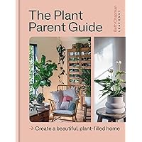 The Plant Parent Guide: Create a beautiful, plant-filled home The Plant Parent Guide: Create a beautiful, plant-filled home Hardcover Kindle