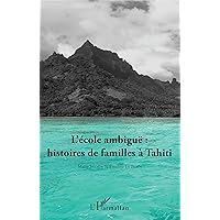 L'école ambiguë : histoires de familles à Tahiti (French Edition) L'école ambiguë : histoires de familles à Tahiti (French Edition) Paperback