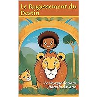 Le Rugissement du Destin : Le Voyage de Sam dans la Savane (French Edition)