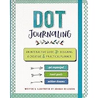 Dot Journaling: An Interactive Guide to Designing A Creative & Practical Planner