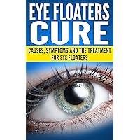 Eye Floaters Cure (Health and Wellness) Eye Floaters Cure (Health and Wellness) Kindle