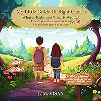 My Little Guide Of Right Choices, Educating Children, ages 6 to 11,on Essential Life Values Through Short Stories Based on Everyday Situations My Little Guide Of Right Choices, Educating Children, ages 6 to 11,on Essential Life Values Through Short Stories Based on Everyday Situations Kindle Paperback