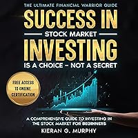The Ultimate Financial Warrior Guide: Success in Stock Market Investing is a Choice—Not a Secret: A Comprehensive Guide to Investing in the Stock Markets for Beginners (UFW Guides) The Ultimate Financial Warrior Guide: Success in Stock Market Investing is a Choice—Not a Secret: A Comprehensive Guide to Investing in the Stock Markets for Beginners (UFW Guides) Audible Audiobook Kindle Hardcover Paperback