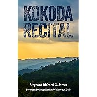 Kokoda Recital: A record of a campaign by Australian soldiers in defence of their homeland Kokoda Recital: A record of a campaign by Australian soldiers in defence of their homeland Kindle Paperback