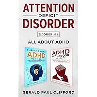 Attention Deficit Disorder: 2 Books in 1: ALL About ADHD: Thriving With Adhd Workbook + Adhd Workbook For Adults, Gain And Improve Focus, Organization, Stress Management, By Strengthening Core Skills Attention Deficit Disorder: 2 Books in 1: ALL About ADHD: Thriving With Adhd Workbook + Adhd Workbook For Adults, Gain And Improve Focus, Organization, Stress Management, By Strengthening Core Skills Kindle Paperback