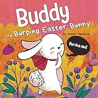 Buddy the Burping Easter Bunny: A Rhyming, Read Aloud Story Book, Perfect Easter Basket Gift for Boys and Girls (Farting Adventures) Buddy the Burping Easter Bunny: A Rhyming, Read Aloud Story Book, Perfect Easter Basket Gift for Boys and Girls (Farting Adventures) Paperback Kindle Audible Audiobook Hardcover