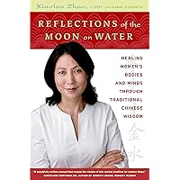 Reflections of the Moon on Water: Healing Women's Bodies and Minds through Traditional Chinese Wisdom Reflections of the Moon on Water: Healing Women's Bodies and Minds through Traditional Chinese Wisdom Paperback Kindle Hardcover