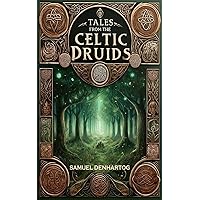 Tales from the Celtic Druids (Mythology Anthologies) Tales from the Celtic Druids (Mythology Anthologies) Kindle Paperback Hardcover
