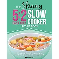 The Skinny 5:2 Diet Slow Cooker Recipe Book: Skinny Slow Cooker Recipe And Menu Ideas Under 100, 200, 300 And 400 Calories For Your 5:2 Diet The Skinny 5:2 Diet Slow Cooker Recipe Book: Skinny Slow Cooker Recipe And Menu Ideas Under 100, 200, 300 And 400 Calories For Your 5:2 Diet Kindle Paperback