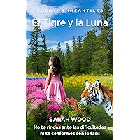 El Tigre y la Luna: No te rindas ante las dificultades ni te conformes con lo fácil (Spanish Edition)
