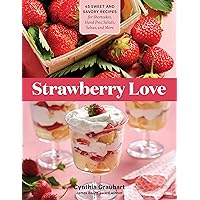 Strawberry Love: 45 Sweet and Savory Recipes for Shortcakes, Hand Pies, Salads, Salsas, and More Strawberry Love: 45 Sweet and Savory Recipes for Shortcakes, Hand Pies, Salads, Salsas, and More Paperback Kindle