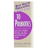 User's Guide to Probiotics (Basic Health Publications User's Guide) User's Guide to Probiotics (Basic Health Publications User's Guide) Kindle Hardcover Paperback