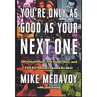You're Only as Good as Your Next One: 100 Great Films, 100 Good Films, and 100 for Which I Should Be Shot You're Only as Good as Your Next One: 100 Great Films, 100 Good Films, and 100 for Which I Should Be Shot Hardcover Kindle Audible Audiobook Paperback Audio CD