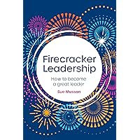 Firecracker Leadership: How to become a great leader Firecracker Leadership: How to become a great leader Kindle Paperback