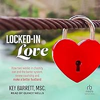 Locked-In Love: How Two Weeks in Chastity Can End the Barter System, Renew Courtship and Make a Better Husband Locked-In Love: How Two Weeks in Chastity Can End the Barter System, Renew Courtship and Make a Better Husband Audible Audiobook Kindle Paperback
