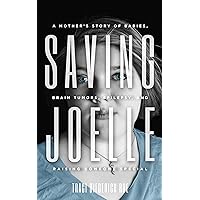 Saving Joelle: A Mother's Story of Babies, Brain Tumors, Epilepsy, and Raising Someone Special Saving Joelle: A Mother's Story of Babies, Brain Tumors, Epilepsy, and Raising Someone Special Kindle Paperback