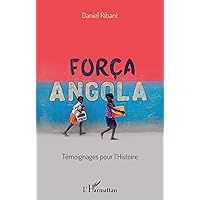Força Angola: Témoignages pour l'histoire (French Edition) Força Angola: Témoignages pour l'histoire (French Edition) Kindle Paperback