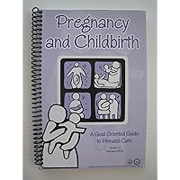Pregnancy and Childbirth - a goal oriented guide to prenatal care version 2.1 Pregnancy and Childbirth - a goal oriented guide to prenatal care version 2.1 Spiral-bound