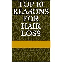 TOP 10 REASONS FOR HAIR LOSS