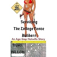Servicing the College Fence Builders: An Age Gap Hotwife Story (Servicing the Work Men, My Filthy Hotwife Adventures Book 5)