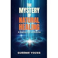 The Mystery of Natural Healing: health healing yourself The Mystery of Natural Healing: health healing yourself Kindle Paperback