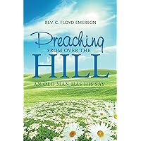 Preaching from over the Hill: An Old Man Has His Say Preaching from over the Hill: An Old Man Has His Say Kindle Hardcover Paperback
