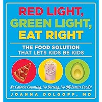 Red Light, Green Light, Eat Right: The Food Solution That Lets Kids Be Kids Red Light, Green Light, Eat Right: The Food Solution That Lets Kids Be Kids Paperback Kindle