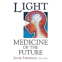 Light: Medicine of the Future: How We Can Use It to Heal Ourselves NOW Light: Medicine of the Future: How We Can Use It to Heal Ourselves NOW Paperback Kindle Hardcover