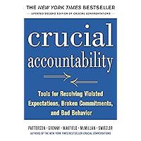 Crucial Accountability: Tools for Resolving Violated Expectations, Broken Commitments, and Bad Behavior, Second Edition Crucial Accountability: Tools for Resolving Violated Expectations, Broken Commitments, and Bad Behavior, Second Edition Paperback Kindle Audible Audiobook Audio CD Hardcover