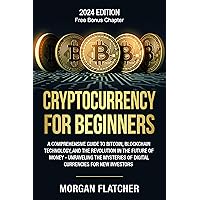 Cryptocurrency For Beginners: A Comprehensive Guide to Bitcoin, Blockchain Technology, and the Revolution in the Future of Money - Unraveling the Mysteries of Digital Currencies for New Investors Cryptocurrency For Beginners: A Comprehensive Guide to Bitcoin, Blockchain Technology, and the Revolution in the Future of Money - Unraveling the Mysteries of Digital Currencies for New Investors Paperback Kindle
