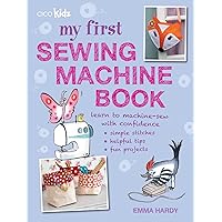 My First Sewing Machine Book: 35 fun and easy projects for children aged 7 years + My First Sewing Machine Book: 35 fun and easy projects for children aged 7 years + Paperback Kindle