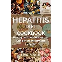 HEPATITIS DIET COOKBOOK: Healthy and delicious recipes with pictures to navigate hepatitis HEPATITIS DIET COOKBOOK: Healthy and delicious recipes with pictures to navigate hepatitis Kindle Paperback