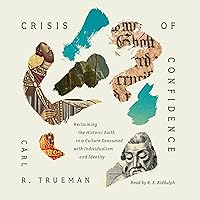 Crisis of Confidence: Reclaiming the Historic Faith in a Culture Consumed with Individualism and Identity Crisis of Confidence: Reclaiming the Historic Faith in a Culture Consumed with Individualism and Identity Hardcover Audible Audiobook Kindle