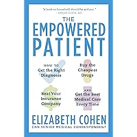 The Empowered Patient: How to Get the Right Diagnosis, Buy the Cheapest Drugs, Beat Your Insurance Company, and Get the Best Medical Care Every Time The Empowered Patient: How to Get the Right Diagnosis, Buy the Cheapest Drugs, Beat Your Insurance Company, and Get the Best Medical Care Every Time Kindle Paperback