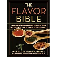 The Flavor Bible: The Essential Guide to Culinary Creativity, Based on the Wisdom of America's Most Imaginative Chefs The Flavor Bible: The Essential Guide to Culinary Creativity, Based on the Wisdom of America's Most Imaginative Chefs Hardcover Kindle Spiral-bound