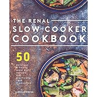 Renal Slow Cooker Cookbook: 50 Delicious & Hearty Renal Diet Recipes That Practically Cook Themselves (The Renal Diet & Kidney Disease Cookbook Series) Renal Slow Cooker Cookbook: 50 Delicious & Hearty Renal Diet Recipes That Practically Cook Themselves (The Renal Diet & Kidney Disease Cookbook Series) Paperback Kindle