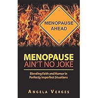 Menopause Ain’t No Joke: Blending Faith and Humor in Perfectly Imperfect Situations