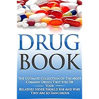 Drug Book: The Ultimate Collection of the Most Common Drugs that You or Your Relatives Never Should Use and Why They are so Dangerous (Emotional Series 4) Drug Book: The Ultimate Collection of the Most Common Drugs that You or Your Relatives Never Should Use and Why They are so Dangerous (Emotional Series 4) Kindle