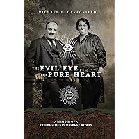 The Evil Eye, The Pure Heart: A Memoir of a Courageous Immigrant Woman The Evil Eye, The Pure Heart: A Memoir of a Courageous Immigrant Woman Kindle Paperback Hardcover